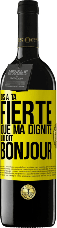 39,95 € Envoi gratuit | Vin rouge Édition RED MBE Réserve Dis à ta fierté que ma dignité lui dit bonjour Étiquette Jaune. Étiquette personnalisable Réserve 12 Mois Récolte 2016 Tempranillo
