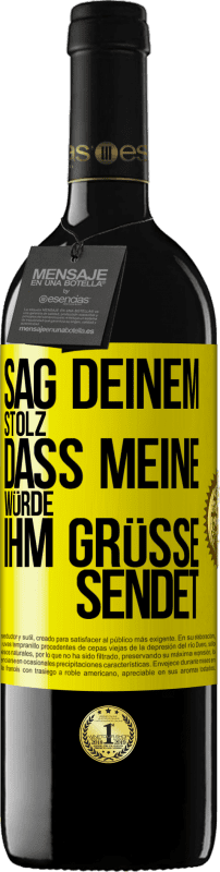 39,95 € | Rotwein RED Ausgabe MBE Reserve Sag deinem Stolz, dass meine Würde ihm Grüße sendet Gelbes Etikett. Anpassbares Etikett Reserve 12 Monate Ernte 2015 Tempranillo