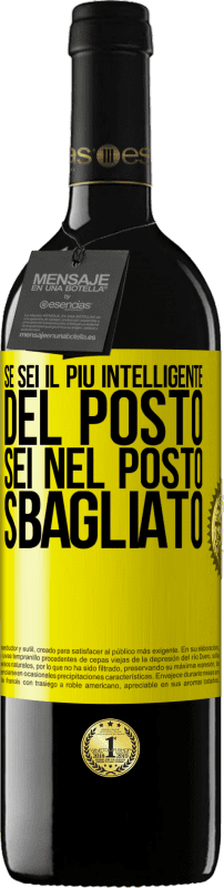 39,95 € | Vino rosso Edizione RED MBE Riserva Se sei il più intelligente del posto, sei nel posto sbagliato Etichetta Gialla. Etichetta personalizzabile Riserva 12 Mesi Raccogliere 2015 Tempranillo