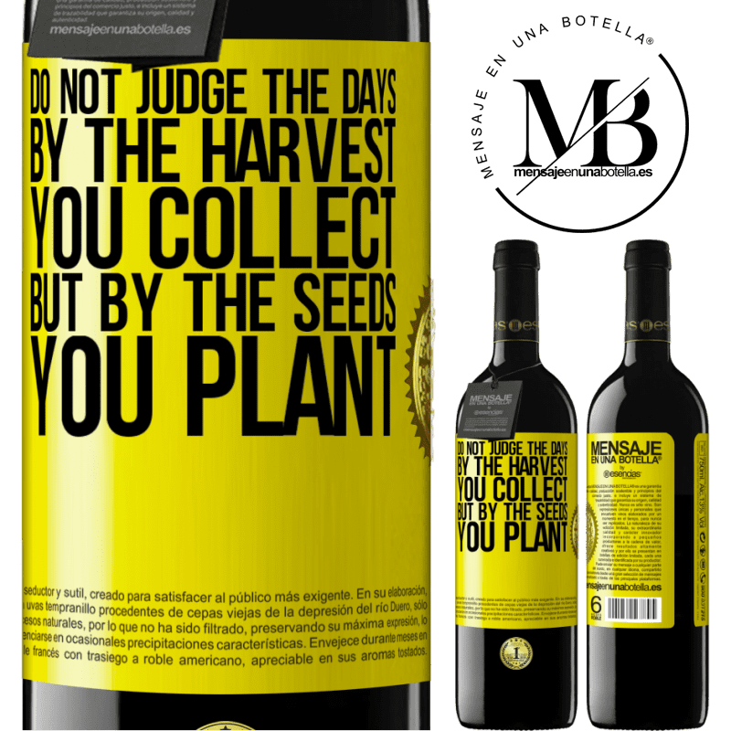 39,95 € Free Shipping | Red Wine RED Edition MBE Reserve Do not judge the days by the harvest you collect, but by the seeds you plant Yellow Label. Customizable label Reserve 12 Months Harvest 2015 Tempranillo