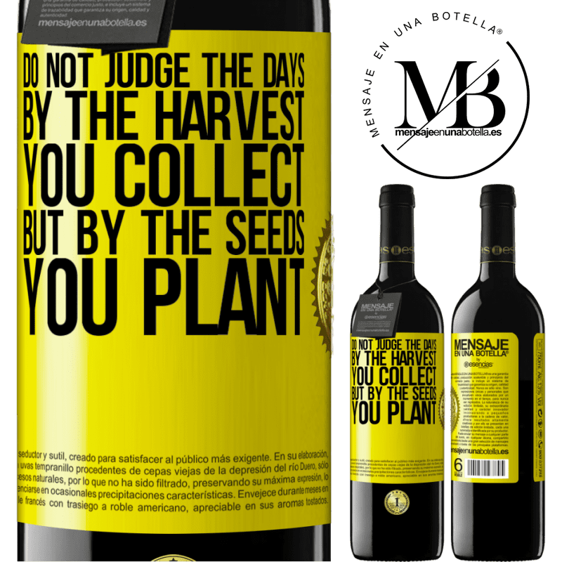 39,95 € Free Shipping | Red Wine RED Edition MBE Reserve Do not judge the days by the harvest you collect, but by the seeds you plant Yellow Label. Customizable label Reserve 12 Months Harvest 2016 Tempranillo
