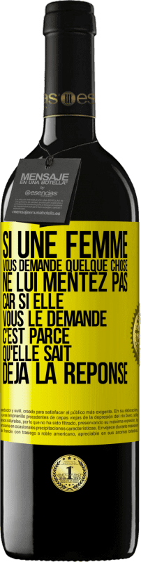 39,95 € Envoi gratuit | Vin rouge Édition RED MBE Réserve Si une femme vous demande quelque chose ne lui mentez pas car si elle vous le demande c'est parce qu'elle sait déjà la réponse Étiquette Jaune. Étiquette personnalisable Réserve 12 Mois Récolte 2016 Tempranillo