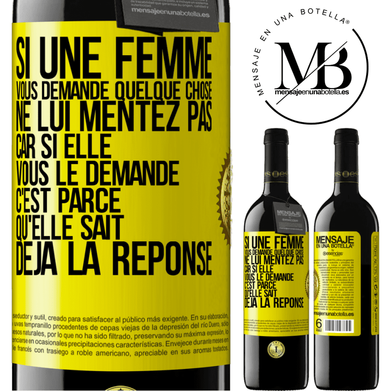 39,95 € Envoi gratuit | Vin rouge Édition RED MBE Réserve Si une femme vous demande quelque chose ne lui mentez pas car si elle vous le demande c'est parce qu'elle sait déjà la réponse Étiquette Jaune. Étiquette personnalisable Réserve 12 Mois Récolte 2014 Tempranillo