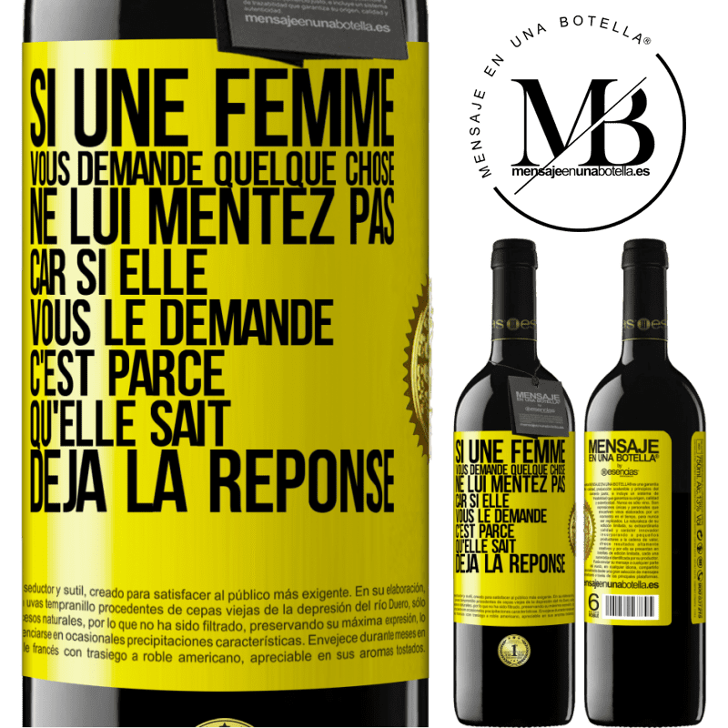 39,95 € Envoi gratuit | Vin rouge Édition RED MBE Réserve Si une femme vous demande quelque chose ne lui mentez pas car si elle vous le demande c'est parce qu'elle sait déjà la réponse Étiquette Jaune. Étiquette personnalisable Réserve 12 Mois Récolte 2016 Tempranillo