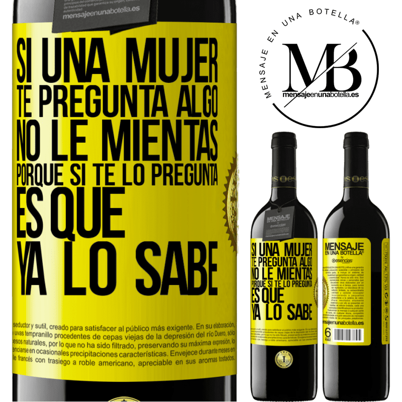 39,95 € Envío gratis | Vino Tinto Edición RED MBE Reserva Si una mujer te pregunta algo, no le mientas, porque si te lo pregunta, es que ya lo sabe Etiqueta Amarilla. Etiqueta personalizable Reserva 12 Meses Cosecha 2014 Tempranillo