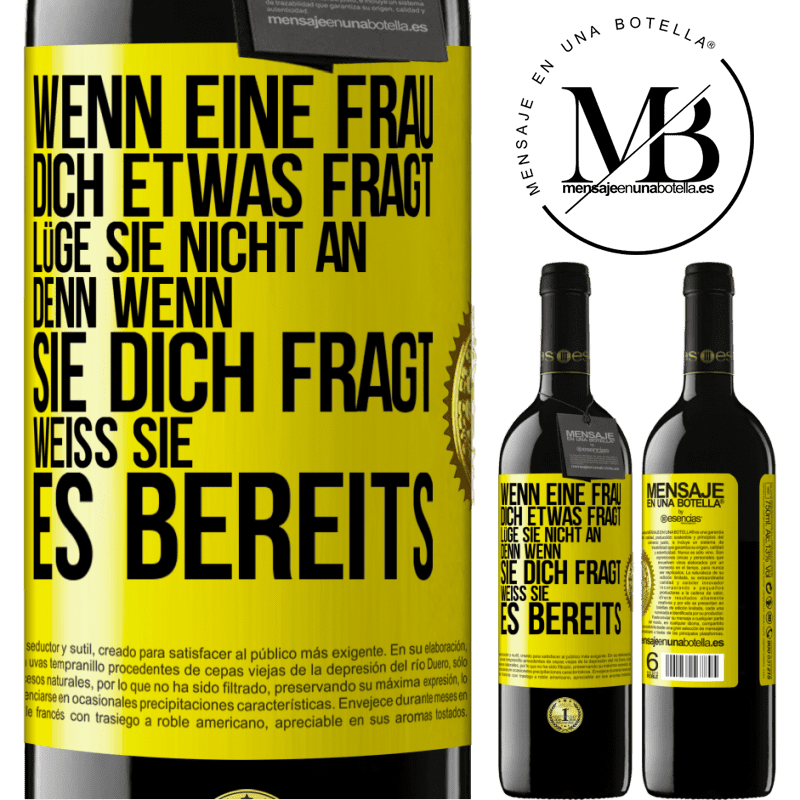 39,95 € Kostenloser Versand | Rotwein RED Ausgabe MBE Reserve Wenn eine Frau dich etwas fragt, lüge sie nicht an, denn wenn sie dich fragt, weiß sie es bereits Gelbes Etikett. Anpassbares Etikett Reserve 12 Monate Ernte 2014 Tempranillo