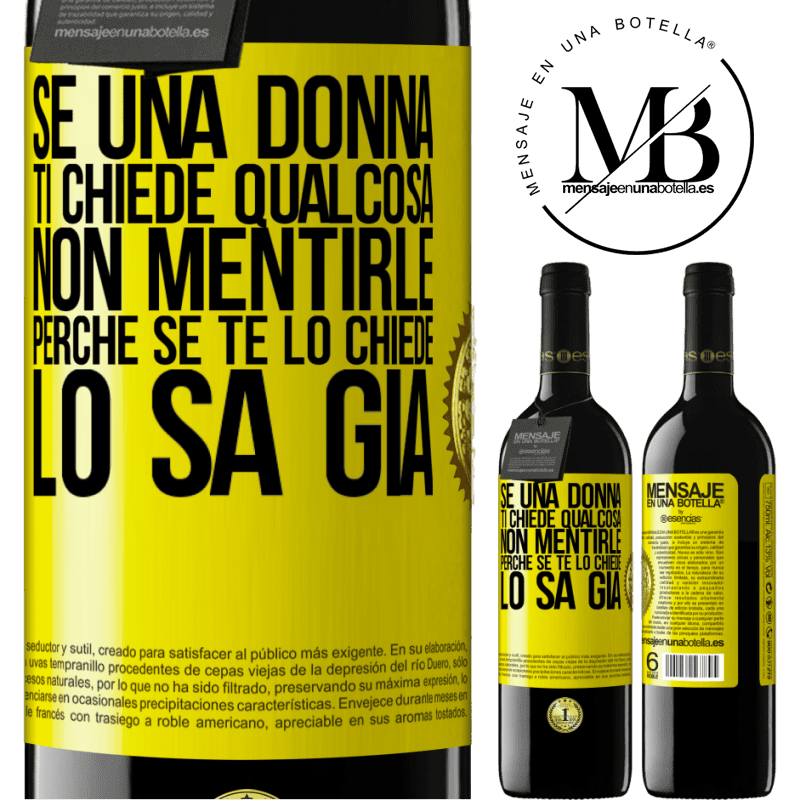 39,95 € Spedizione Gratuita | Vino rosso Edizione RED MBE Riserva Se una donna ti chiede qualcosa, non mentirle, perché se te lo chiede, lo sa già Etichetta Gialla. Etichetta personalizzabile Riserva 12 Mesi Raccogliere 2014 Tempranillo