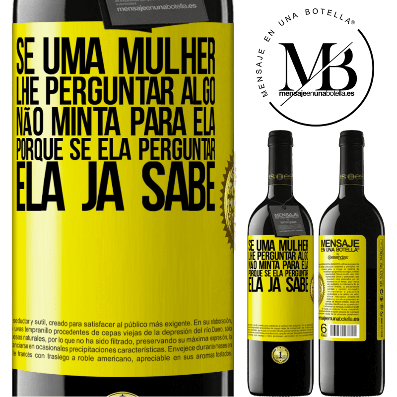 39,95 € Envio grátis | Vinho tinto Edição RED MBE Reserva Se uma mulher lhe perguntar algo, não minta para ela, porque se ela perguntar, ela já sabe Etiqueta Amarela. Etiqueta personalizável Reserva 12 Meses Colheita 2014 Tempranillo