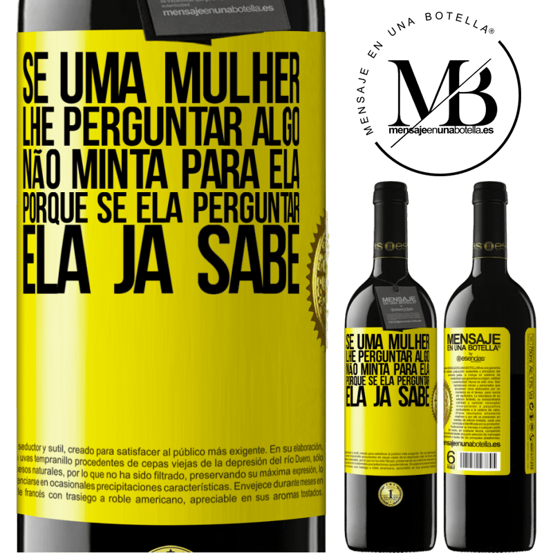 39,95 € Envio grátis | Vinho tinto Edição RED MBE Reserva Se uma mulher lhe perguntar algo, não minta para ela, porque se ela perguntar, ela já sabe Etiqueta Amarela. Etiqueta personalizável Reserva 12 Meses Colheita 2016 Tempranillo