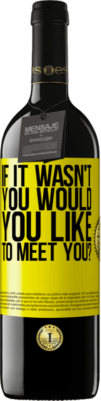 39,95 € Бесплатная доставка | Красное вино Издание RED MBE Бронировать Если бы это был не ты, ты бы хотел встретиться с тобой? Желтая этикетка. Настраиваемая этикетка Бронировать 12 Месяцы Урожай 2016 Tempranillo