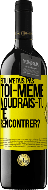 39,95 € | Vin rouge Édition RED MBE Réserve Si tu n'étais pas toi-même, voudrais-tu te rencontrer? Étiquette Jaune. Étiquette personnalisable Réserve 12 Mois Récolte 2015 Tempranillo