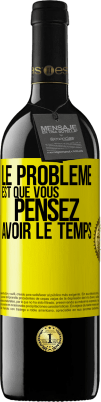 39,95 € Envoi gratuit | Vin rouge Édition RED MBE Réserve Le problème est que vous pensez avoir le temps Étiquette Jaune. Étiquette personnalisable Réserve 12 Mois Récolte 2015 Tempranillo