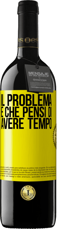 39,95 € | Vino rosso Edizione RED MBE Riserva Il problema è che pensi di avere tempo Etichetta Gialla. Etichetta personalizzabile Riserva 12 Mesi Raccogliere 2015 Tempranillo