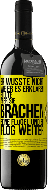 39,95 € | Rotwein RED Ausgabe MBE Reserve Er wusste nicht, wie er es erklären sollte, aber sie brachen seine Flügel und er flog weiter Gelbes Etikett. Anpassbares Etikett Reserve 12 Monate Ernte 2014 Tempranillo