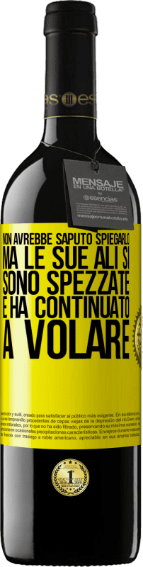 39,95 € | Vino rosso Edizione RED MBE Riserva Non avrebbe saputo spiegarlo, ma le sue ali si sono spezzate e ha continuato a volare Etichetta Gialla. Etichetta personalizzabile Riserva 12 Mesi Raccogliere 2015 Tempranillo