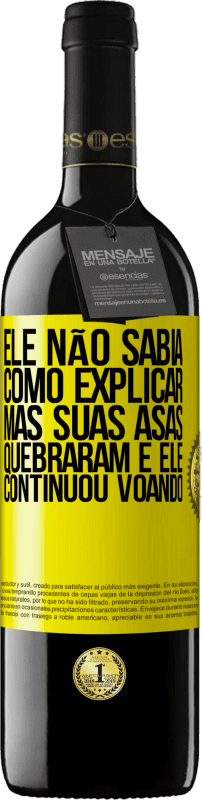 39,95 € | Vinho tinto Edição RED MBE Reserva Ele não sabia como explicar, mas suas asas quebraram e ele continuou voando Etiqueta Amarela. Etiqueta personalizável Reserva 12 Meses Colheita 2015 Tempranillo