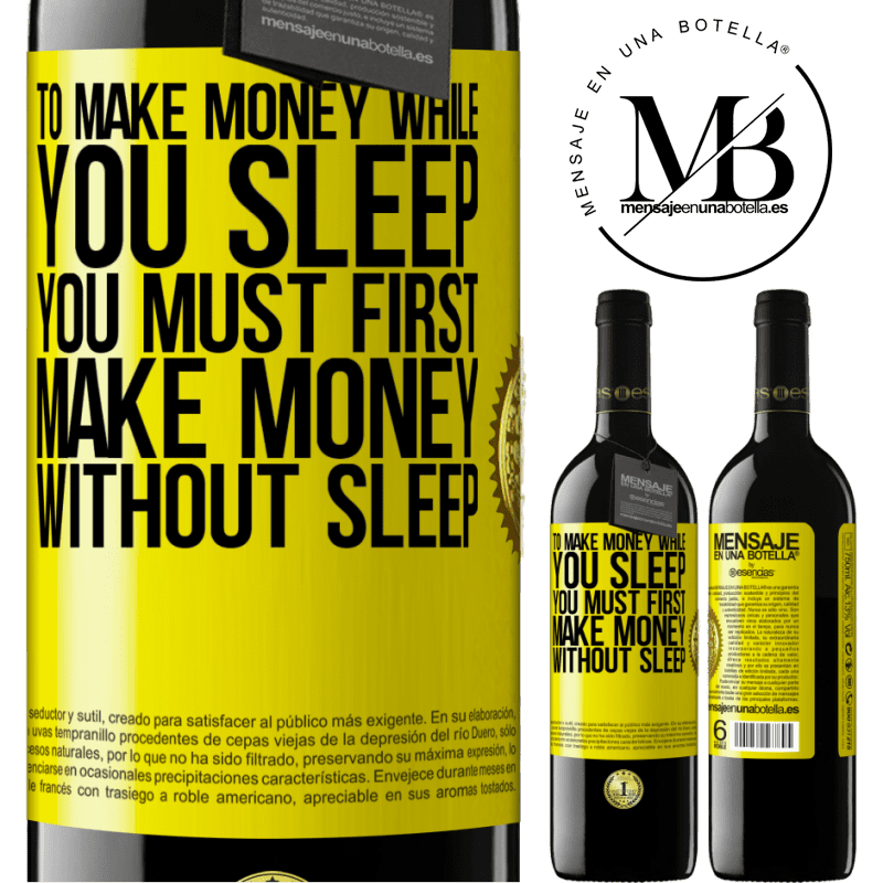 24,95 € Free Shipping | Red Wine RED Edition Crianza 6 Months To make money while you sleep, you must first make money without sleep Yellow Label. Customizable label Aging in oak barrels 6 Months Harvest 2019 Tempranillo