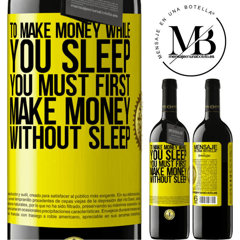 39,95 € Free Shipping | Red Wine RED Edition MBE Reserve To make money while you sleep, you must first make money without sleep Yellow Label. Customizable label Reserve 12 Months Harvest 2014 Tempranillo