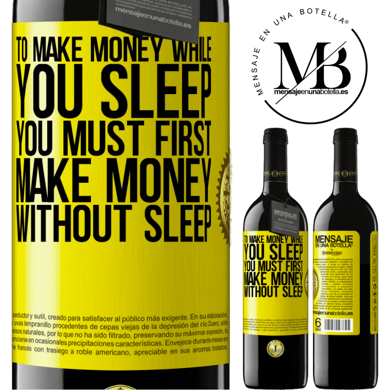 39,95 € Free Shipping | Red Wine RED Edition MBE Reserve To make money while you sleep, you must first make money without sleep Yellow Label. Customizable label Reserve 12 Months Harvest 2016 Tempranillo