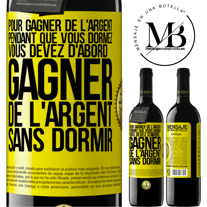 39,95 € Envoi gratuit | Vin rouge Édition RED MBE Réserve Pour gagner de l'argent pendant que vous dormez, vous devez d'abord gagner de l'argent sans dormir Étiquette Jaune. Étiquette personnalisable Réserve 12 Mois Récolte 2014 Tempranillo