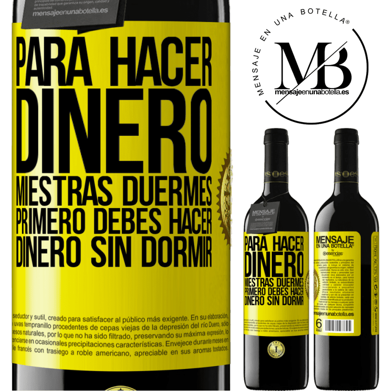 39,95 € Envío gratis | Vino Tinto Edición RED MBE Reserva Para hacer dinero miestras duermes, primero debes hacer dinero sin dormir Etiqueta Amarilla. Etiqueta personalizable Reserva 12 Meses Cosecha 2014 Tempranillo