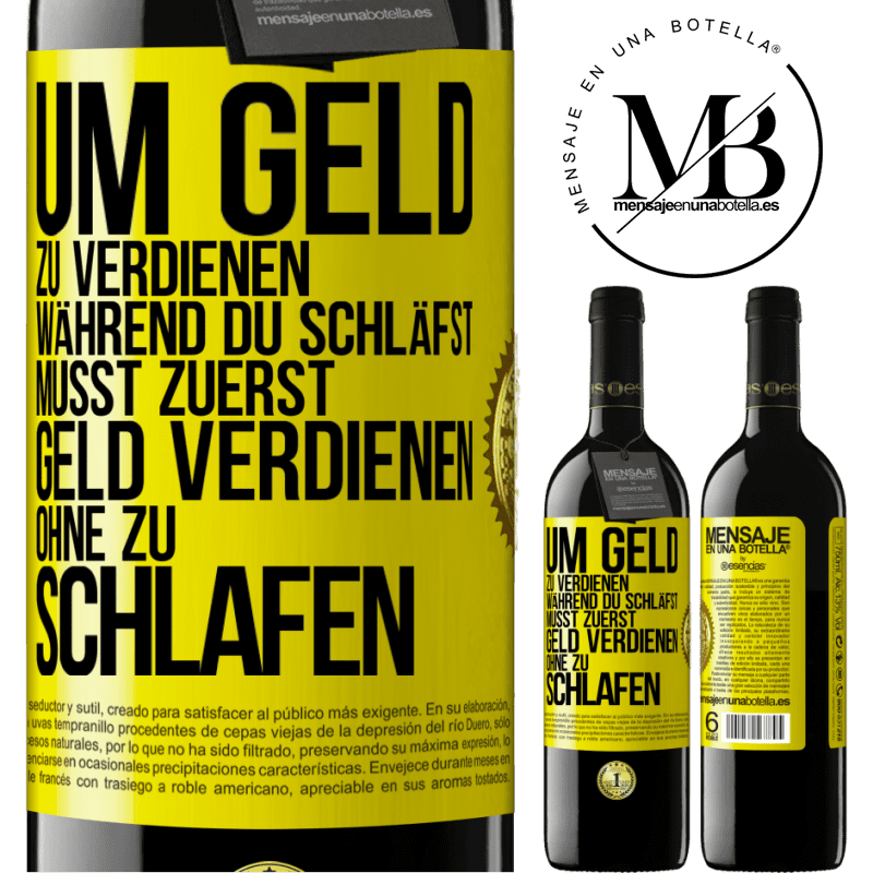 39,95 € Kostenloser Versand | Rotwein RED Ausgabe MBE Reserve Um Geld zu verdienen während du schläfst, musst zuerst Geld verdienen, ohne zu schlafen Gelbes Etikett. Anpassbares Etikett Reserve 12 Monate Ernte 2014 Tempranillo