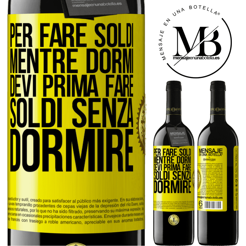 39,95 € Spedizione Gratuita | Vino rosso Edizione RED MBE Riserva Per fare soldi mentre dormi, devi prima fare soldi senza dormire Etichetta Gialla. Etichetta personalizzabile Riserva 12 Mesi Raccogliere 2014 Tempranillo