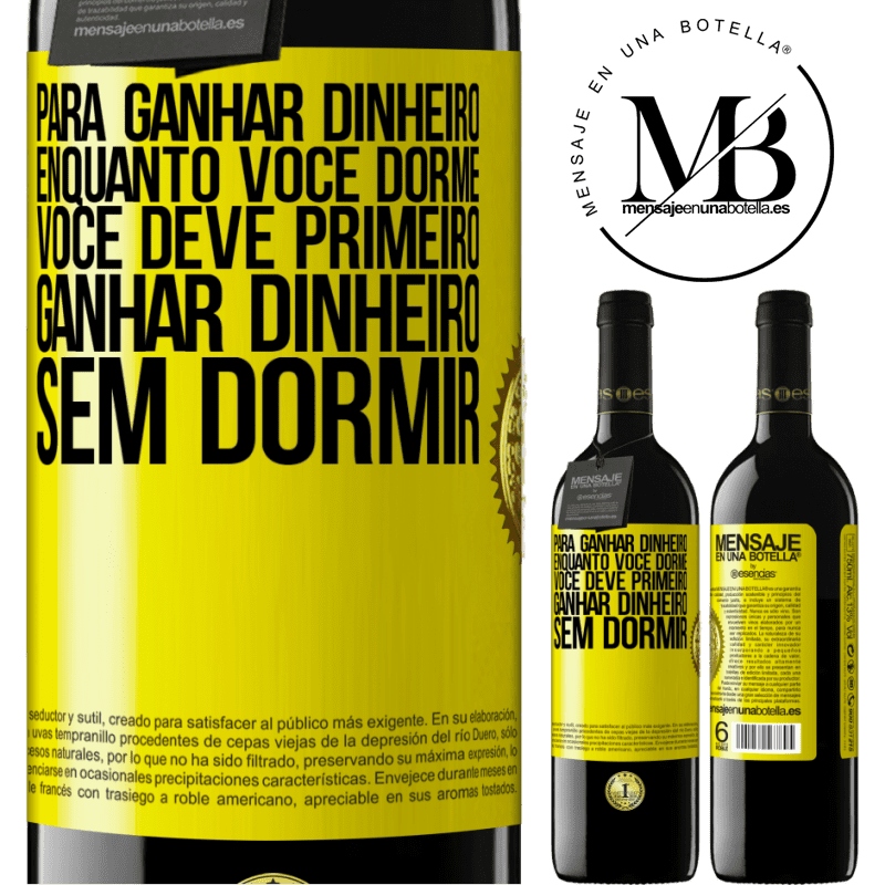 39,95 € Envio grátis | Vinho tinto Edição RED MBE Reserva Para ganhar dinheiro enquanto você dorme, você deve primeiro ganhar dinheiro sem dormir Etiqueta Amarela. Etiqueta personalizável Reserva 12 Meses Colheita 2014 Tempranillo