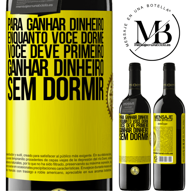 39,95 € Envio grátis | Vinho tinto Edição RED MBE Reserva Para ganhar dinheiro enquanto você dorme, você deve primeiro ganhar dinheiro sem dormir Etiqueta Amarela. Etiqueta personalizável Reserva 12 Meses Colheita 2016 Tempranillo