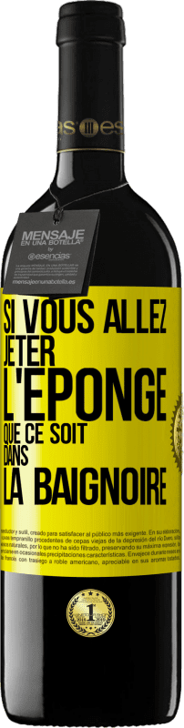 39,95 € Envoi gratuit | Vin rouge Édition RED MBE Réserve Si vous allez jeter l'éponge que ce soit dans la baignoire Étiquette Jaune. Étiquette personnalisable Réserve 12 Mois Récolte 2016 Tempranillo