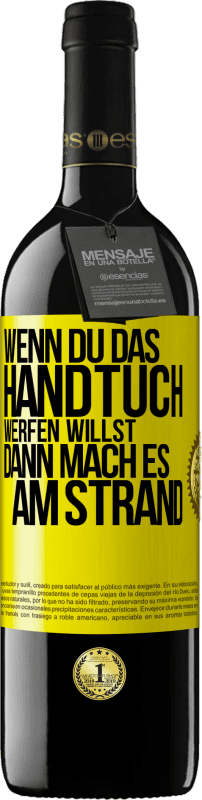 39,95 € Kostenloser Versand | Rotwein RED Ausgabe MBE Reserve Wenn du das Handtuch werfen willst, dann mach es am Strand Gelbes Etikett. Anpassbares Etikett Reserve 12 Monate Ernte 2014 Tempranillo