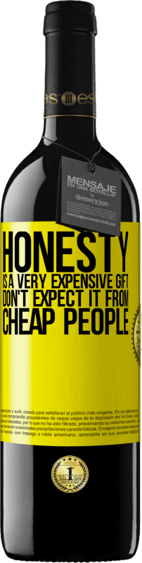 39,95 € | Red Wine RED Edition MBE Reserve Honesty is a very expensive gift. Don't expect it from cheap people Yellow Label. Customizable label Reserve 12 Months Harvest 2014 Tempranillo
