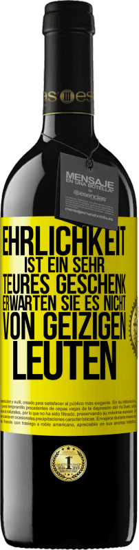 39,95 € | Rotwein RED Ausgabe MBE Reserve Ehrlichkeit ist ein sehr teures Geschenk. Erwarten Sie es nicht von geizigen Leuten Gelbes Etikett. Anpassbares Etikett Reserve 12 Monate Ernte 2015 Tempranillo