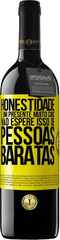 «Honestidade é um presente muito caro. Não espere isso de pessoas baratas» Edição RED MBE Reserva