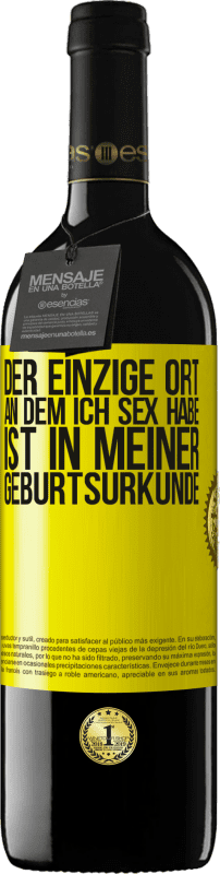 39,95 € Kostenloser Versand | Rotwein RED Ausgabe MBE Reserve Der einzige Ort, an dem ich Sex habe, ist in meiner Geburtsurkunde Gelbes Etikett. Anpassbares Etikett Reserve 12 Monate Ernte 2016 Tempranillo