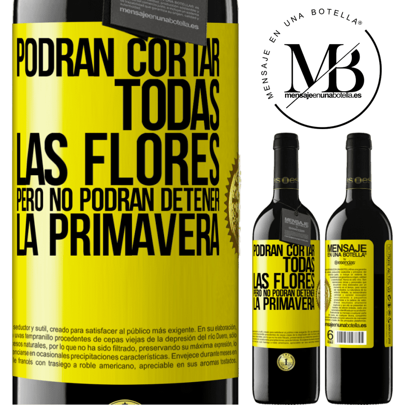 39,95 € Envío gratis | Vino Tinto Edición RED MBE Reserva Podrán cortar todas las flores, pero no podrán detener la primavera Etiqueta Amarilla. Etiqueta personalizable Reserva 12 Meses Cosecha 2015 Tempranillo