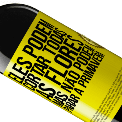 Expressões Únicas e Pessoais. «Eles podem cortar todas as flores, mas não podem parar a primavera» Edição RED MBE Reserva