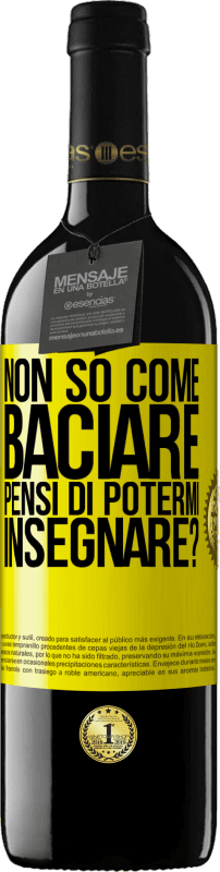 39,95 € | Vino rosso Edizione RED MBE Riserva Non so come baciare, pensi di potermi insegnare? Etichetta Gialla. Etichetta personalizzabile Riserva 12 Mesi Raccogliere 2015 Tempranillo