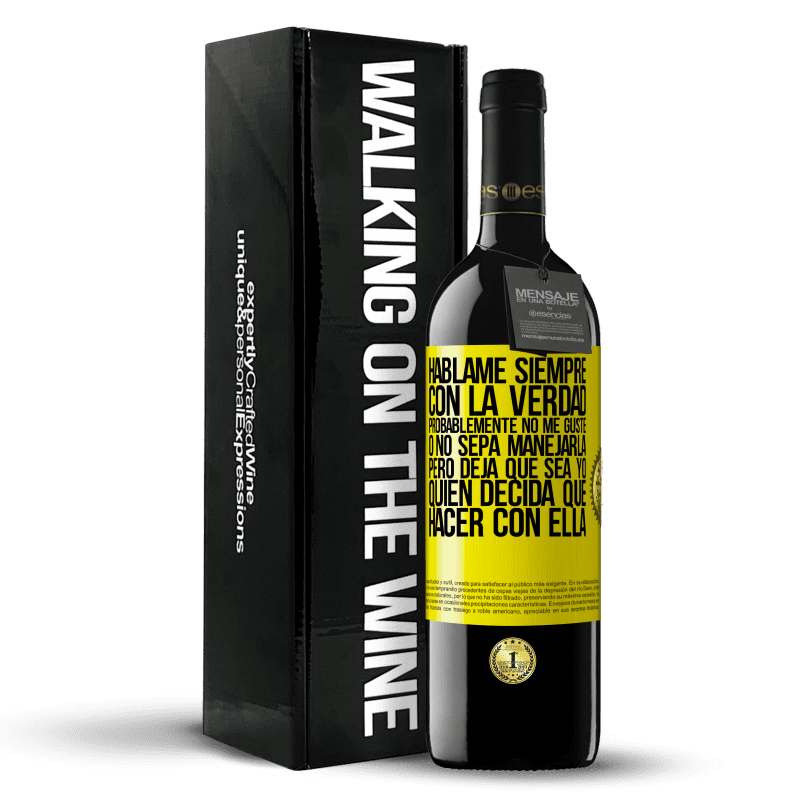 39,95 € Envío gratis | Vino Tinto Edición RED MBE Reserva Háblame siempre con la verdad. Probablemente no me guste, o no sepa manejarla, pero deja que sea yo quien decida qué hacer Etiqueta Amarilla. Etiqueta personalizable Reserva 12 Meses Cosecha 2015 Tempranillo