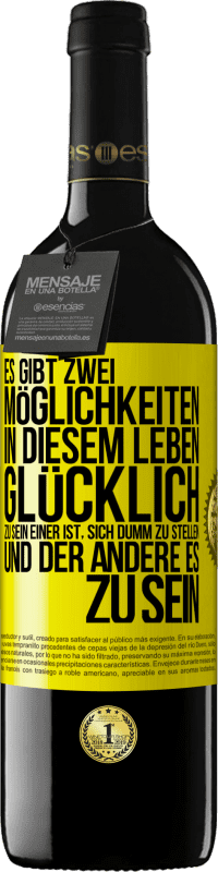 39,95 € | Rotwein RED Ausgabe MBE Reserve Es gibt zwei Möglichkeiten in diesem Leben, glücklich zu sein. Einer ist, sich dumm zu stellen, und der andere es zu sein Gelbes Etikett. Anpassbares Etikett Reserve 12 Monate Ernte 2015 Tempranillo