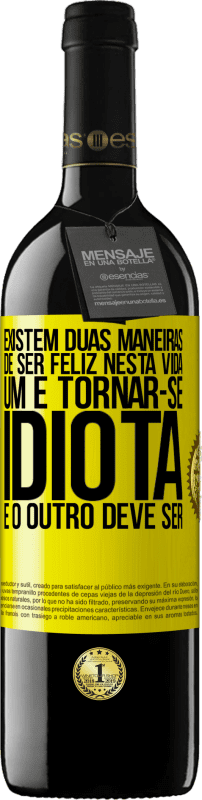 «Existem duas maneiras de ser feliz nesta vida. Um é tornar-se idiota e o outro deve ser» Edição RED MBE Reserva