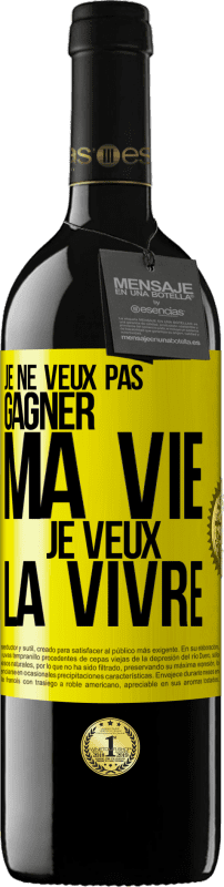 39,95 € | Vin rouge Édition RED MBE Réserve Je ne veux pas gagner ma vie, je veux la vivre Étiquette Jaune. Étiquette personnalisable Réserve 12 Mois Récolte 2015 Tempranillo