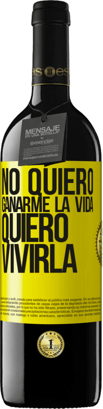 «No quiero ganarme la vida, quiero vivirla» Edición RED MBE Reserva