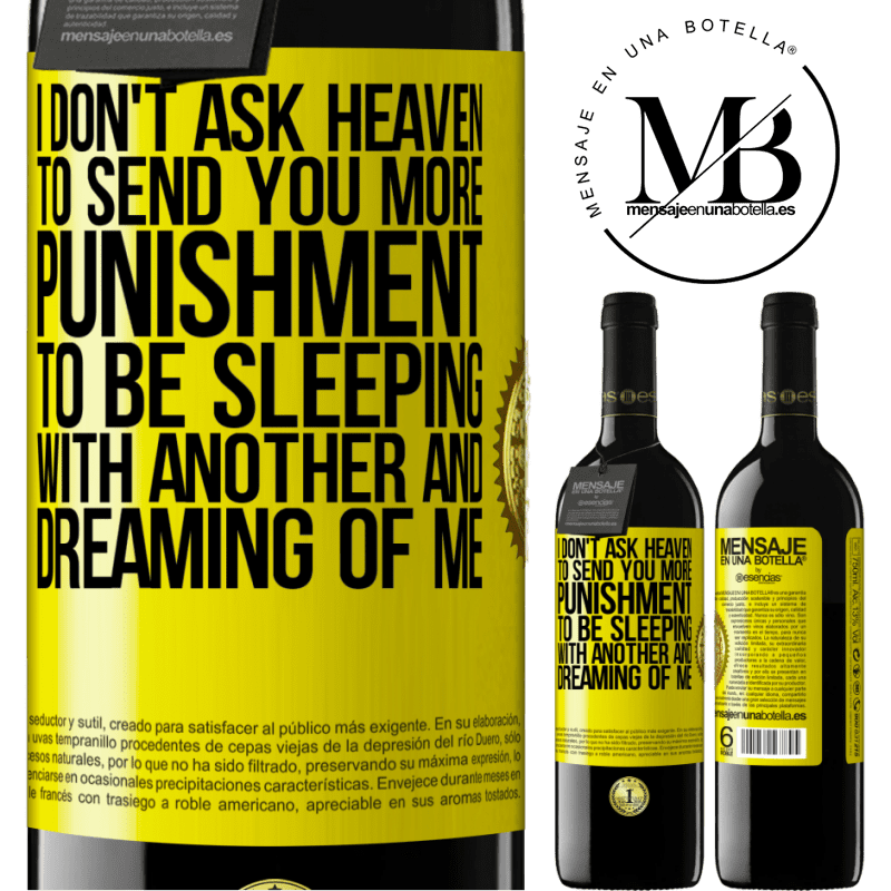 39,95 € Free Shipping | Red Wine RED Edition MBE Reserve I don't ask heaven to send you more punishment, to be sleeping with another and dreaming of me Yellow Label. Customizable label Reserve 12 Months Harvest 2015 Tempranillo