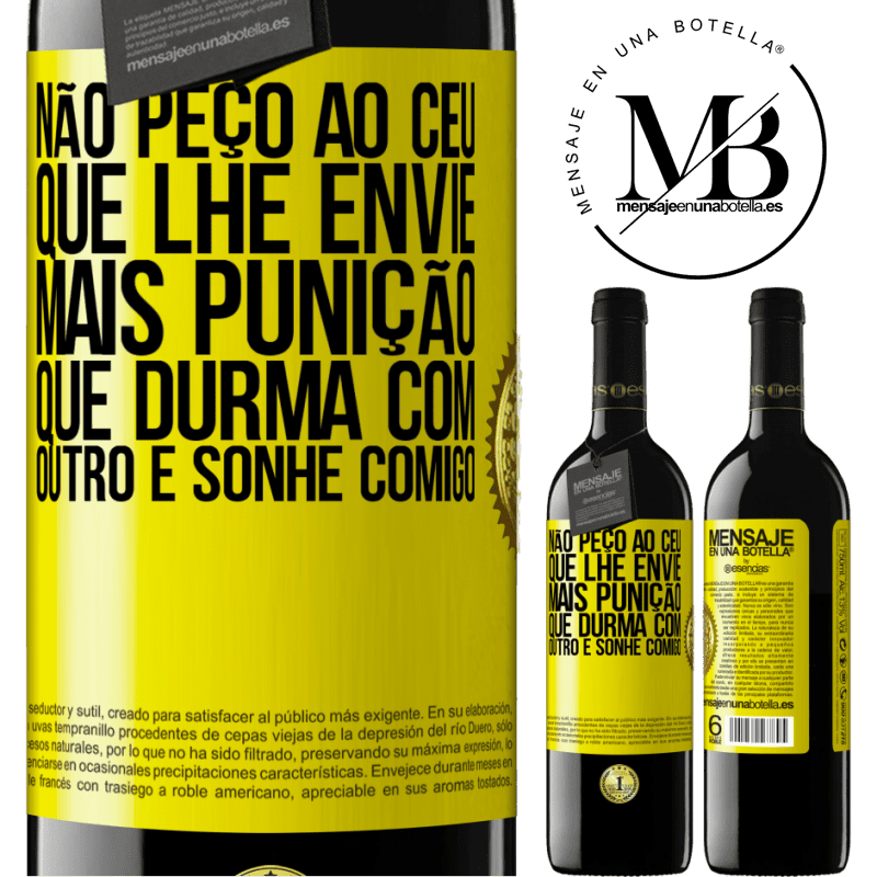 39,95 € Envio grátis | Vinho tinto Edição RED MBE Reserva Não peço ao céu que lhe envie mais punição, que durma com outro e sonhe comigo Etiqueta Amarela. Etiqueta personalizável Reserva 12 Meses Colheita 2016 Tempranillo