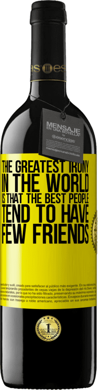 39,95 € Free Shipping | Red Wine RED Edition MBE Reserve The greatest irony in the world is that the best people tend to have few friends Yellow Label. Customizable label Reserve 12 Months Harvest 2016 Tempranillo