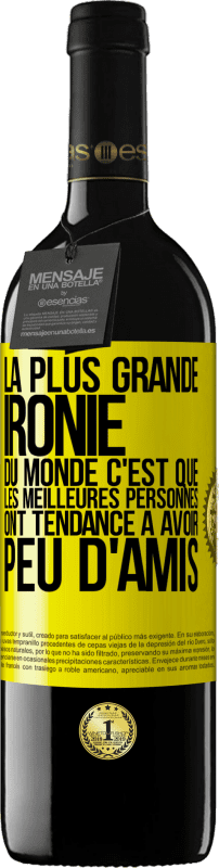 39,95 € Envoi gratuit | Vin rouge Édition RED MBE Réserve La plus grande ironie du monde c'est que les meilleures personnes ont tendance à avoir peu d'amis Étiquette Jaune. Étiquette personnalisable Réserve 12 Mois Récolte 2016 Tempranillo