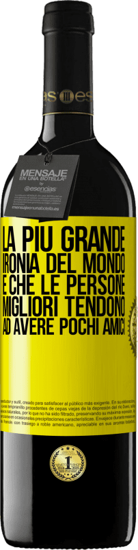 «La più grande ironia del mondo è che le persone migliori tendono ad avere pochi amici» Edizione RED MBE Riserva