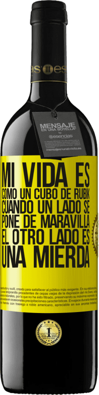 39,95 € | Vino Tinto Edición RED MBE Reserva Mi vida es como un cubo de rubik. Cuando un lado se pone de maravilla, el otro lado es una mierda Etiqueta Amarilla. Etiqueta personalizable Reserva 12 Meses Cosecha 2015 Tempranillo