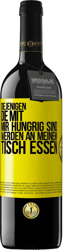 39,95 € | Rotwein RED Ausgabe MBE Reserve Diejenigen, die mit mir hungrig sind, werden an meinem Tisch essen Gelbes Etikett. Anpassbares Etikett Reserve 12 Monate Ernte 2015 Tempranillo